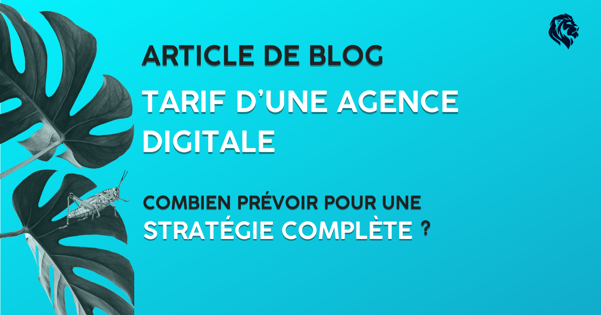 Tarif d'une agence digitale - Combien prévoir pour un stratégie complète ?