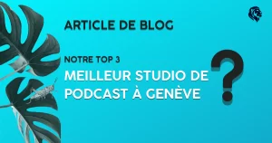 Votre meilleur studio de podcast à Genève