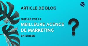 Meilleure agence de marketing en Suisse